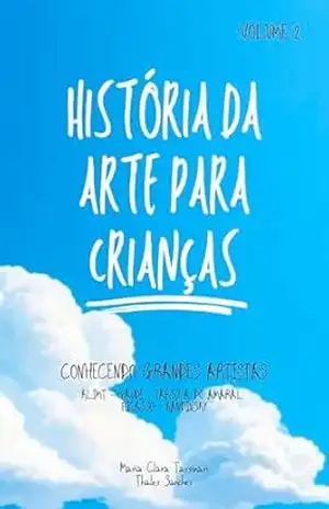 História da Arte para Crianças: Conhecendo Grandes Artistas – Volume 2 – Maria Clara Tassinari