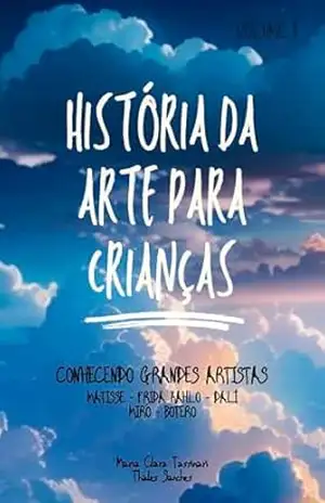 História da Arte para Crianças Volume 3: Conhecendo Grandes Artistas – Maria Clara  Tassinari