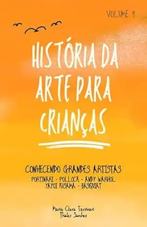 História da Arte para Crianças Volume 4: Conhecendo Grandes Artistas – Maria Clara  Tassinari