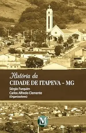 História da cidade de Itapeva–MG – Sérgio Furquim