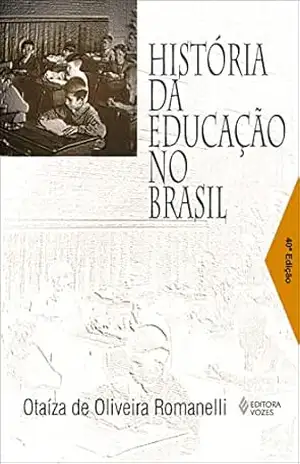 História da educação no Brasil (1930/1973) – Otaíza de Oliveira Romanelli História da educação no Brasil (1930/1973) – Otaíza de Oliveira Romanelli