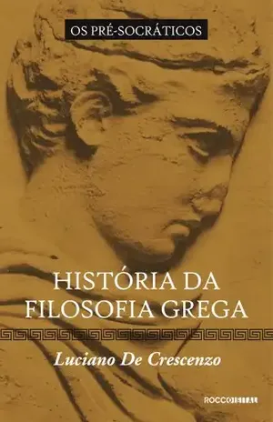 História da filosofia grega – Os pré–socráticos – Luciano de Crescenzo