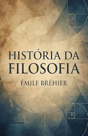História da Filosofia: Volume Único (texto integral) – Émile Bréhier