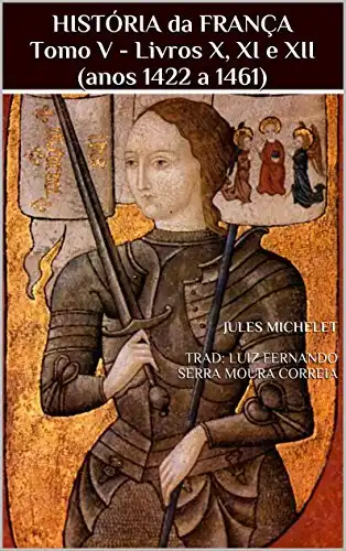 Baixar HISTÓRIA da FRANÇA Tomo V – Livros X, XI e XII (anos 1422 a 1461) pdf, epub, mobi, eBook
