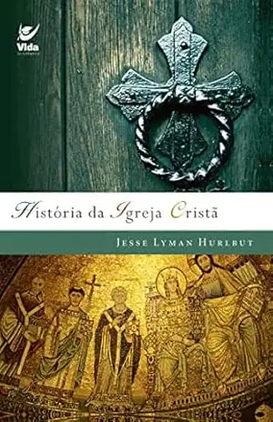 História da Igreja Cristã - Jesse Lyman Hurlbut
