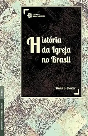 História da Igreja no Brasil - Flávio Lemos Alencar História da Igreja no Brasil - Flávio Lemos Alencar