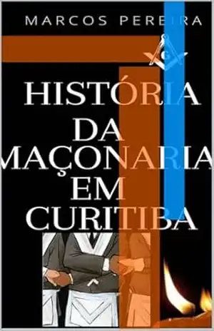 História da Maçonaria em Curitiba – MARCOS PEREIRA