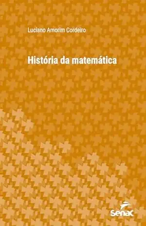 História da matemática (Série Universitária) – Luciano Amorim Cordeiro História da matemática (Série Universitária) – Luciano Amorim Cordeiro