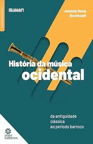 História da Música Ocidental:: da antiguidade clássica ao período barroco – Jeimely Heep Bornholdt História da Música Ocidental:: da antiguidade clássica ao período barroco – Jeimely Heep Bornholdt