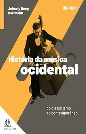 Capa do livro História da Música Ocidental:: do classicismo ao contemporâneo - Jeimely Heep Bornholdt