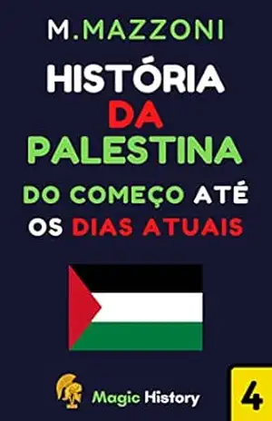 História Da Palestina: Do Começo Até A Os Dias Atuais (Coleção Confrontos Históricos Livro 1) – Magic  History