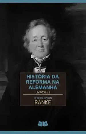 História da Reforma na Alemanha: Livros I e II (História da Reforma na Alemanha de Leopold von Ranke Livro 1) – Leopold von Ranke