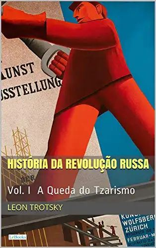 Baixar História da Revolução Russa – Vol. I: A Queda do Tzarismo pdf, epub, mobi, eBook