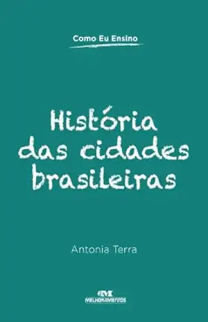 História das cidades brasileiras (Como eu ensino) – Antonia Terra História das cidades brasileiras (Como eu ensino) – Antonia Terra