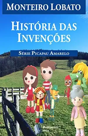 História das Invenções (Série Picapau Amarelo Livro 12) – Monteiro Lobato