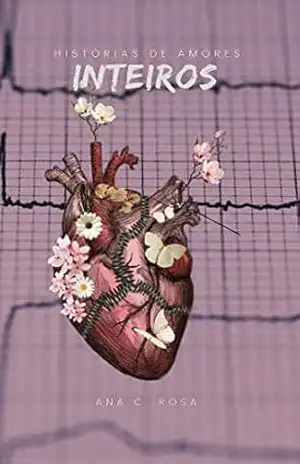 História de Amores Inteiros – Ana C.  Rosa