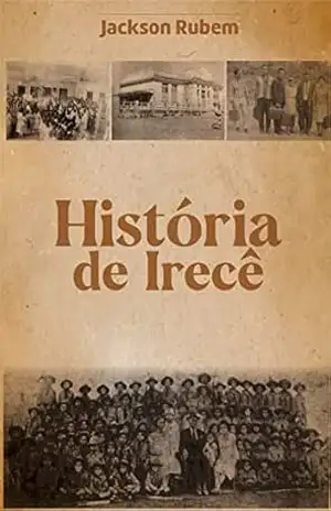 Capa do livro HISTÓRIA DE IRECÊ - JACKSON RUBEM ALVES