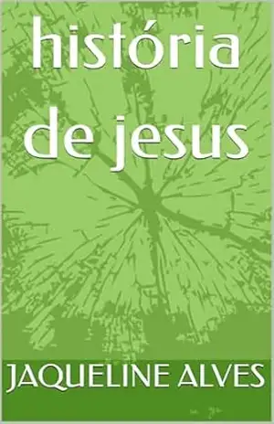 história de jesus – JAQUELINE  ALVES
