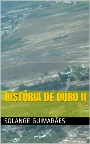 Baixar HISTÓRIA DE OURO II (SÉRIE FORÇA AÉREA BRASILEIRA / COLEÇÃO NO FINAL DO ARCO ÍRIS Livro 3) pdf, epub, mobi, eBook