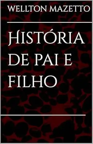 História de pai e filho – WELLTON MAZETTO