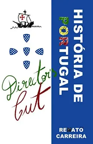 História de Portugal – Director’s Cut – Renato Carreira