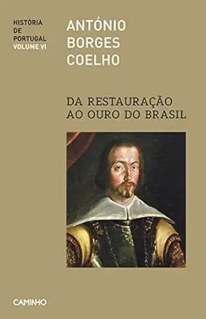 História de Portugal VI – Da Restauração ao Ouro do Brasil – António Borges Coelho