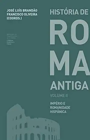 História de Roma Antiga Volume II: Império e Romanidade Hispânica (Ensino Livro 0) – José Brandão