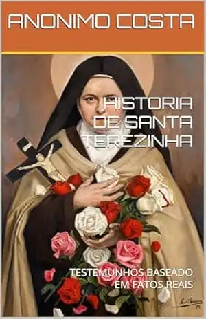 Capa do livro HISTORIA DE SANTA TEREZINHA: TESTEMUNHOS BASEADO EM FATOS REAIS - ANONIMO COSTA