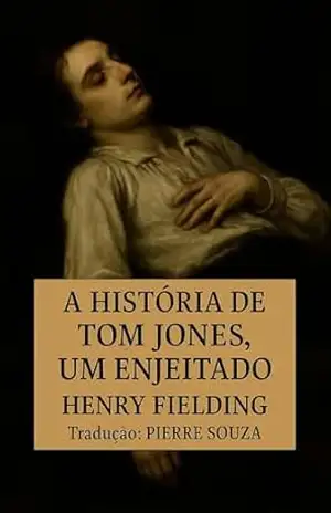 História de Tom Jones, um Enjeitado – Henry  Fielding