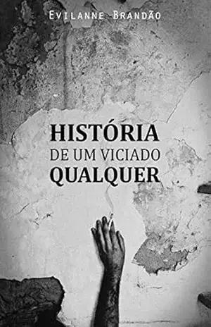 História de um viciado qualquer - Evilanne Brandão