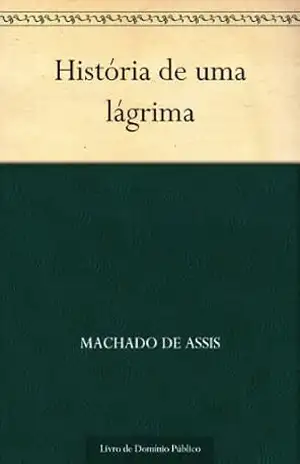 História de uma lágrima – Machado de Assis História de uma lágrima – Machado de Assis