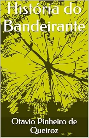 História do Bandeirante – Otavio Pinheiro de Queiroz História do Bandeirante – Otavio Pinheiro de Queiroz