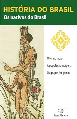 História do Brasil – Livro I – Os Nativos Do Brasil O Termo Índio – Editora Planeta do Brasil