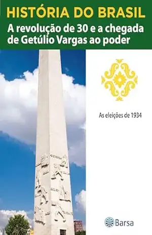 História do Brasil – Livro II – A Revolução De 30 E A Chegada De Getúlio Vargas Ao Poder As Eleições De 1934 – Editora Planeta do Brasil