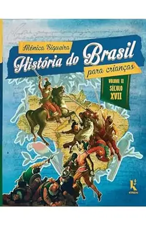 Capa do livro História do Brasil para crianças: vol. II – século XVII - Mônica Siqueira