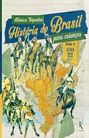 História do Brasil para crianças: vol. IV – século XIX – Mônica Siqueira