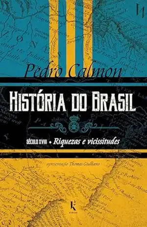 Capa do livro História do Brasil: século XVIII – Riquezas e vicissitudes (Vol. III) - Pedro Calmon