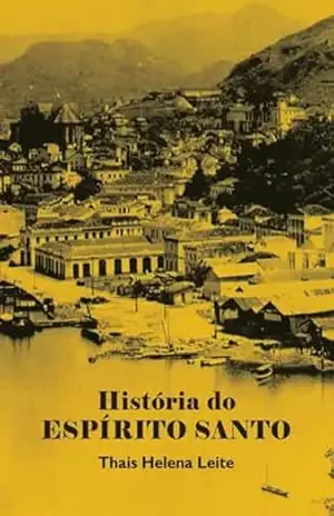 História Do Espírito Santo – Thais Helena Leite