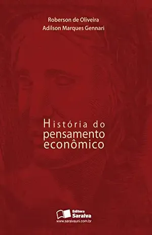 HISTÓRIA DO PENSAMENTO ECONÔMICO - ROBERSON CAMPOS DE OLIVEIRA ADILSON MARQUES GENNARI HISTÓRIA DO PENSAMENTO ECONÔMICO - ROBERSON CAMPOS DE OLIVEIRA ADILSON MARQUES GENNARI