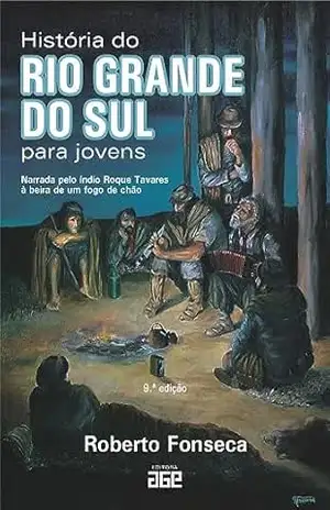 História do Rio Grande do Sul para jovens; narrada pelo índio Roque Tavares à beira de um fogo de chão - Roberto Fonseca