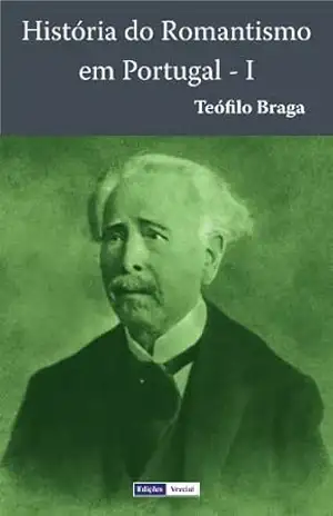 História do Romantismo em Portugal – I – Teófilo Braga