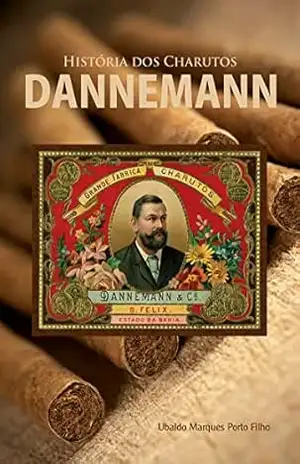História dos Charutos Dannemann – Ubaldo Marques Porto Filho