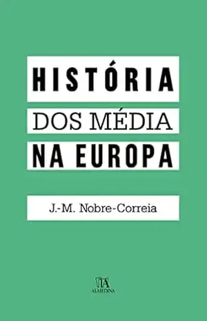 História dos Média na Europa – José Manuel Nobre-Correia