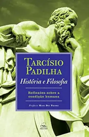 HISTÓRIA E FILOSOFIA; REFLEXÕES SOBRE A CONDIÇÃO HUMANA – TARCÍSIO PADILHA