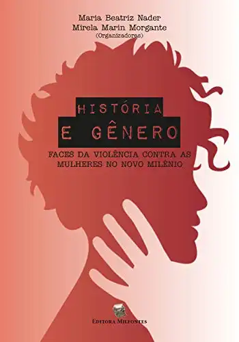 Baixar História e Gênero: Faces da violência contra as mulheres no novo milênio pdf, epub, mobi, eBook