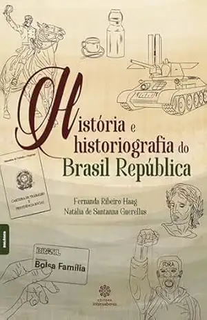 História e historiografia do Brasil República – Fernanda Ribeiro Haag História e historiografia do Brasil República – Fernanda Ribeiro Haag