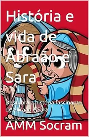 História e vida de Abraão e Sara: Descubra a história fascinante de Abraão e Sara (Aventuras Biblicas.) – AMM Socram
