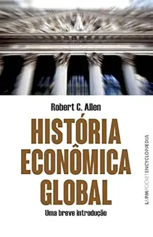 Capa do livro História econômica global: Uma breve introdução (Encyclopaedia) - Robert C. Allen