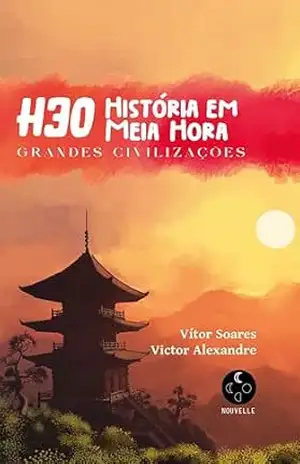 História em Meia Hora: Grandes Civilizações – Vítor  Soares