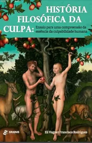 Capa do livro História Filosófica da Culpa: Ensaio para uma compreensão da essência da culpabilidade humana - Eli Vagner Francisco Rodrigues